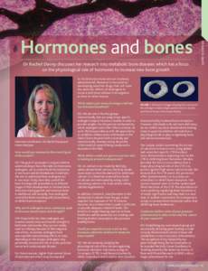 Dr Rachel Davey discusses her research into metabolic bone diseases which has a focus on the physiological role of hormones to increase new bone growth DR RACHEL DAVEY  Hormones and bones