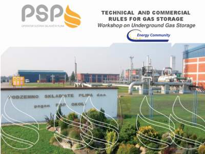 TECHNICAL AND COMMERCIAL RULES FOR GAS STORAGE Workshop on Underground Gas Storage Podzemno skladište plina d.o.o. Croatian storage system operator