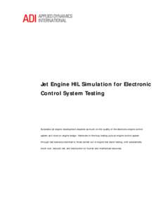 Jet Engine HIL Simulation for Electronic Control System Testing Successful jet engine development depends as much on the quality of the electronic engine control system as it does on engine design. Hardware-in-the-loop t
