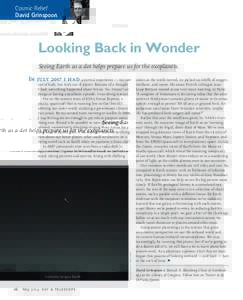 Cosmic Relief David Grinspoon Looking Back in Wonder Seeing Earth as a dot helps prepare us for the exoplanets. In July 2007 I had a surreal experience — not just