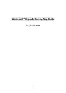Windows® 7 Upgrade Step-by-Step Guide For CF-H1B series 1  1. First.......................................................................................................................................................