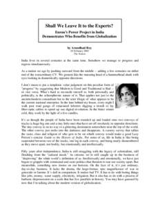 Shall We Leave It to the Experts? Enron’s Power Project in India Demonstrates Who Benefits from Globalization by Arundhati Roy 18 February 2002 The Nation
