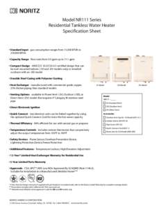 Model NR111 Series Residential Tankless Water Heater Specification Sheet s�3TANDARD�)NPUT - gas consumption ranges from 11,000 BTUh to 250,000 BTUh