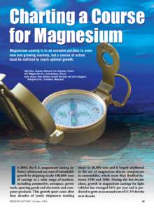 Charting a Course for Magnesium Magnesium casting is in an enviable position to enter new and growing markets, but a course of action must be outlined to reach optimal growth. John Hryn, Argonne National Lab, Argonne, Il