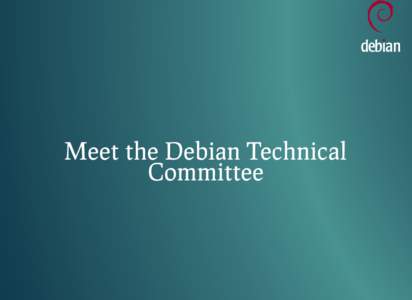 Meet the Debian Technical Committee Debian TC members -
