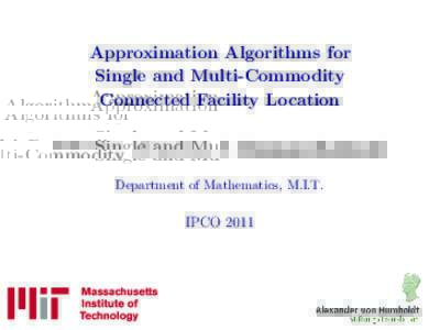 Approximation Algorithms for Single and Multi-Commodity Connected Facility Location Fabrizio Grandoni & Thomas Rothvoß Department of Mathematics, M.I.T.