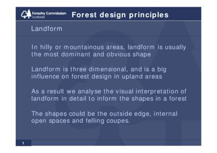 Forest design principles Landform In hilly or mountainous areas, landform is usually the most dominant and obvious shape Landform is three dimensional, and is a big influence on forest design in upland areas