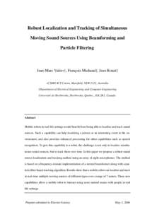 Robust Localization and Tracking of Simultaneous Moving Sound Sources Using Beamforming and Particle Filtering Jean-Marc Valin∗†, François Michaud†, Jean Rouat† ∗CSIRO ICT Centre, Marsfield, NSW 2122, Australi