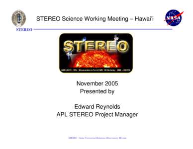STEREO Science Working Meeting – Hawai’i STEREO November 2005 Presented by Edward Reynolds