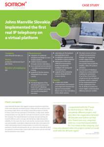 CASE STUDY  Johns Manville Slovakia implemented the first real IP telephony on a virtual platform