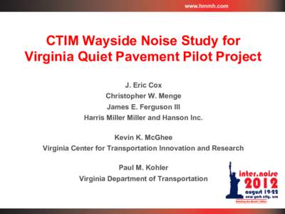 CTIM Wayside Noise Study for Virginia Quiet Pavement Pilot Project J. Eric Cox Christopher W. Menge James E. Ferguson III Harris Miller Miller and Hanson Inc.