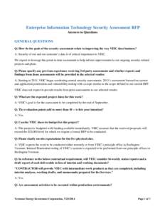 Enterprise Information Technology Security Assessment RFP Answers to Questions GENERAL QUESTIONS Q: How do the goals of the security assessment relate to improving the way VEIC does business? A: Security of our and our c