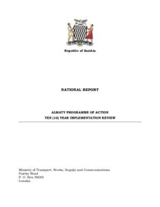 Republic of Zambia  NATIONAL REPORT ALMATY PROGRAMME OF ACTION TEN (10) YEAR IMPLEMENTATION REVIEW