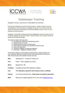 Gatekeeper Training Gatekeeper Training is a 2-day course in suicide detection and intervention. Endorsed by the Ministerial Council for Suicide Prevention in Western Australia, the course was developed to improve the sk