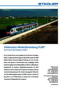 Elektrischer Niederflurtriebzug FLIRT für Ferrovie del Gargano, Italien Für die Strecke Foccia–Lucera (Apulien) hat die Ferrovie del Gargano (FdG) 3 3-teilige Niederflurtriebzüge des Typ’s FLIRT bestellt. Der FLIR