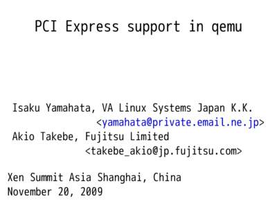 PCI Express support in qemu  Isaku Yamahata, VA Linux Systems Japan K.K. <> Akio Takebe, Fujitsu Limited <>