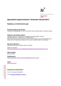 Spezialisierungskommission Vetsuisse-Fakultät Bern: Residency in Kleintierchirurgie Kurzbeschreibung des Inhalts: 3-jähriges Ausbildungsprogramm nach den Richtlinien des European College of Veterinary Surgery