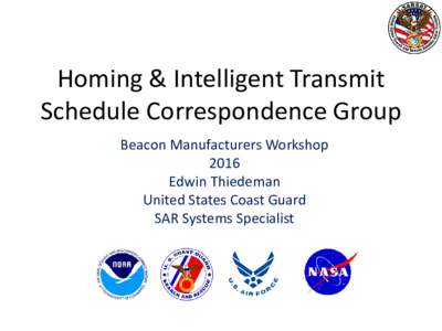 Homing & Intelligent Transmit Schedule Correspondence Group Beacon Manufacturers Workshop 2016 Edwin Thiedeman United States Coast Guard