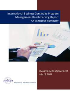 International Business Continuity Program Management Benchmarking Report An Executive Summary Prepared by BC Management July 16, 2009