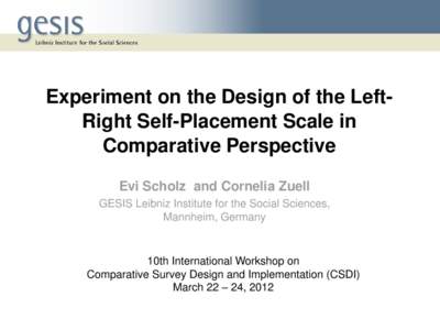 Experiment on the Design of the LeftRight Self-Placement Scale in Comparative Perspective Evi Scholz and Cornelia Zuell GESIS Leibniz Institute for the Social Sciences, Mannheim, Germany