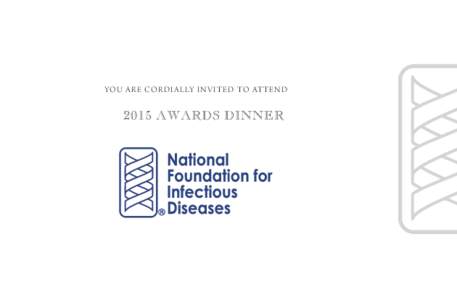 YO U A RE CORDI A LLY IN V ITED TO ATTEN DAWARDS DINNER The National Foundation for Infectious Diseases r e q ue st s t h e p l e a su re o f yo u r c o m pan y at a din n e r ho n o r in g
