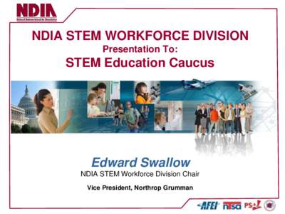 NDIA STEM WORKFORCE DIVISION Presentation To: STEM Education Caucus  Edward Swallow