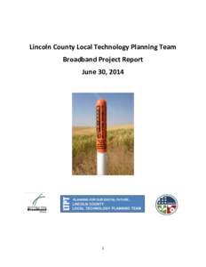 Lincoln County Local Technology Planning Team Broadband Project Report June 30, 2014 1