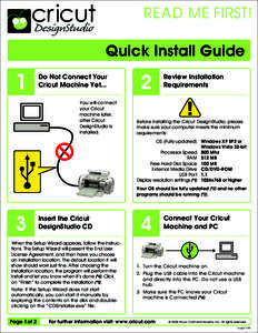 READ ME FIRST! Quick Install Guide Do Not Connect Your Cricut Machine Yet... You will connect your Cricut