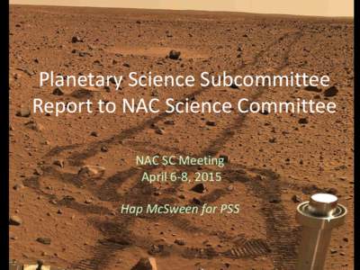 Planetary Science Subcommittee Report to NAC Science Committee NAC SC Meeting April 6-8, 2015 Hap McSween for PSS