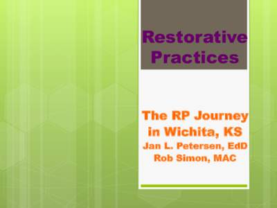 Restorative Practices The RP Journey in Wichita, KS Jan L. Petersen, EdD Rob Simon, MAC
