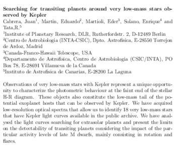 Searching for transiting planets around very low-mass stars observed by Kepler Cabrera, Juan1 , Martin, Eduardo2 , Martioli, Eder3 , Solano, Enrique4 and Tata,R.5 1 Institute of Planetary Research, DLR, Rutherfordstr. 2,
