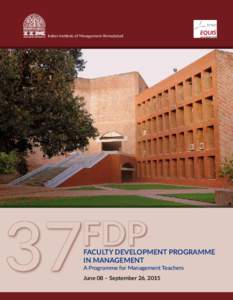 Indian Institute of Management Ahmedabad  FACULTY DEVELOPMENT PROGRAMME IN MANAGEMENT A Programme for Management Teachers June 08 – September 26, 2015