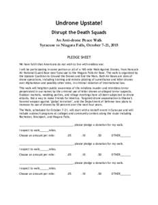 Undrone Upstate! Disrupt the Death Squads An Anti-drone Peace Walk Syracuse to Niagara Falls, October 7-21, 2015 PLEDGE SHEET We have faith that Americans do not wish to live with endless war.