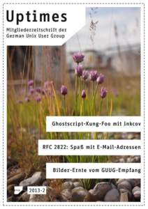 Uptimes Mitgliederzeitschrift der German Unix User Group Ghostscript-Kung-Foo mit inkcov RFC 2822: Spaß mit E-Mail-Adressen