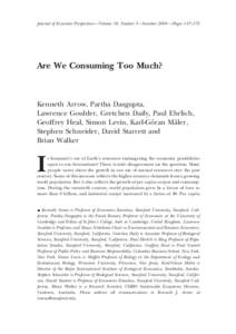 Journal of Economic Perspectives—Volume 18, Number 3—Summer 2004 —Pages 147–172  Are We Consuming Too Much? Kenneth Arrow, Partha Dasgupta, Lawrence Goulder, Gretchen Daily, Paul Ehrlich,