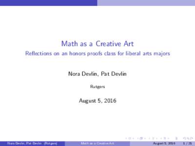 Math as a Creative Art Reflections on an honors proofs class for liberal arts majors Nora Devlin, Pat Devlin Rutgers