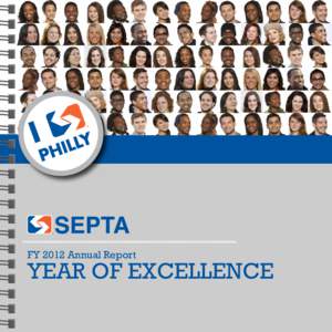 FY 2012 Annual Report  year of excellence On the Cover On April 9, 2012 SEPTA launched a successful campaign aimed at acquiring young riders