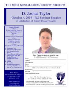 T H E O H I O G E N E A LOG I C AL S O C I E T Y P R E S E N T S  D. Joshua Taylor October 4, [removed]Fall Seminar Speaker in Celebration of Family History Month Session Schedule