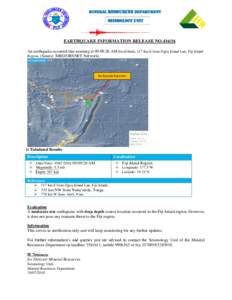 MINERAL RESOURCES DEPARTMENT  Seismology Unit EARTHQUAKE INFORMATION RELEASE NOAn earthquake occurred this morning at 09:09:26 AM local time, 117 km E from Ogea Island Lau, Fiji Island