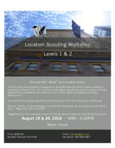 Location Scouting Workshop Levels 1 & 2 Discover the” World” as a Location Scout. This fun interactive workshop is designed to share the technical & the creative aspects of scouting for Feature Films, TV, & Commercia