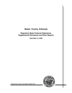 Baxter County, Arkansas Regulatory Basis Financial Statements, Supplemental Information and Other Reports December 31, 2005  LEGISLATIVE JOINT AUDITING COMMITTEE