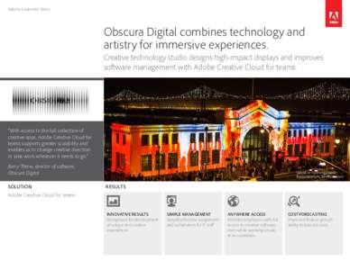 Adobe Customer Story  Obscura Digital combines technology and artistry for immersive experiences. Creative technology studio designs high-impact displays and improves software management with Adobe Creative Cloud for tea