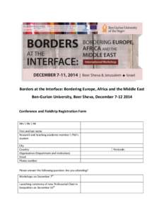 Borders at the Interface: Bordering Europe, Africa and the Middle East Ben-Gurion University, Beer Sheva, DecemberConference and Fieldtrip Registration Form Mrs \ Ms \ Mr First and last name Research and teach