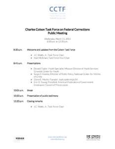 Charles Colson Task Force on Federal Corrections Public Meeting Wednesday, March 11, 2015 8:30 a.m. to 12:30 p.m. 8:30 a.m.