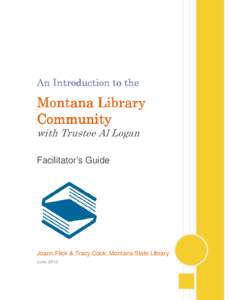 An Introduction to the  Montana Library Community with Trustee Al Logan Facilitator’s Guide
