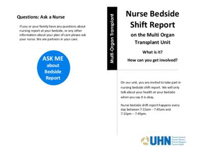 If you or your family have any questions about nursing report at your bedside, or any other information about your plan of care please ask your nurse. We are partners in your care.  ASK ME