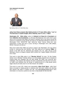 FOR IMMEDIATE RELEASE April 14, 2011 Best Selling Author & TV Host Willie Jolley  Jolley Good News presents Best Selling Author & TV host, Willie Jolley, 
