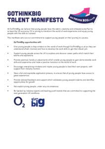 GoThinkBig Talent Manifesto At GoThinkBig, we believe that young people have the talent, creativity and entrepreneurial flair to re-boot the UK economy. O2 is aiming to transform the world of work experience and equip yo