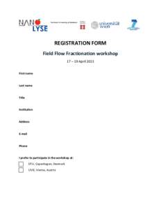 REGISTRATION FORM Field Flow Fractionation workshop 17 – 19 April 2013 First name  Last name