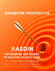EXHIBITOR PROSPECTUS  OPTIMIZING OUTCOMES IN DIALYSIS ACCESS CARE 13 TH Annual Scientific Meeting February, 2017 | Hilton Riverside - New Orleans